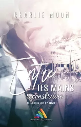Entre Tes Mains 2 Livres Romans Lesbiens Charlie Moon8 342cc5d3
