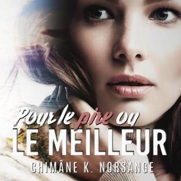 Pour le pire ou le meilleur, par Chimâne K. Norsange