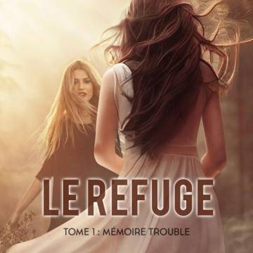 Le refuge, tome 1 : Mémoire trouble