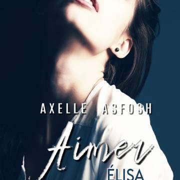 Aimer Elisa, par Axelle Ashfosh