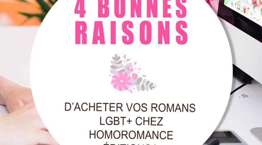 4 BONNES RAISONS d'acheter vos romans lesbiens et gays sur Homoromance Éditions !