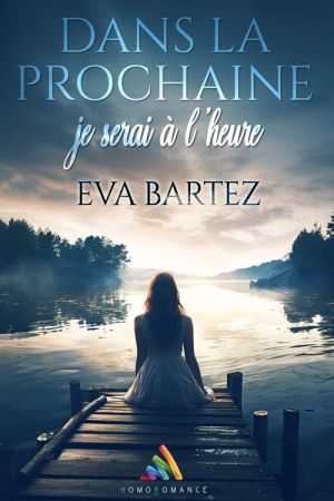 "Dans la prochaine, je serai à l’heure..." le premier roman saphique d'Eva Bartez