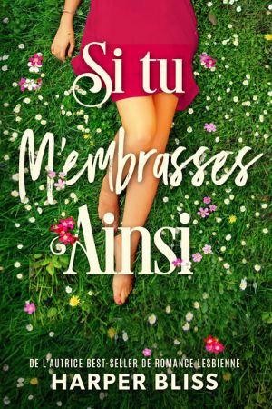 "Si tu m'embrasses ainsi" découvrez le roman wlw feel-good de Harper Bliss