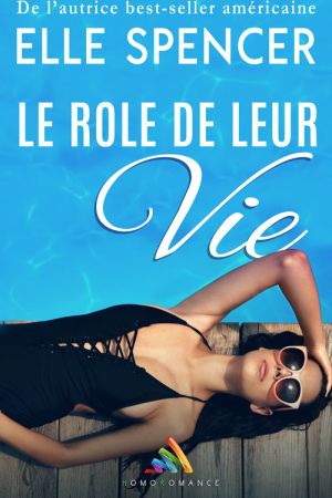 Le rôle de leur vie – romance lesbienne fake couple de Elle Spencer