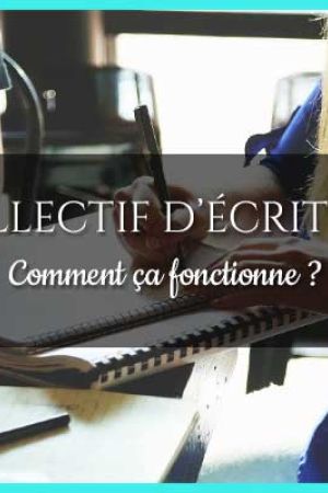 Un collectif d’écriture, comment ça fonctionne ?