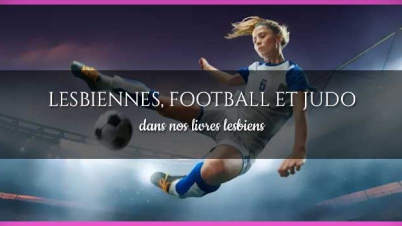 Lesbiennes, football et judo - 2 livres lesbiens français incontournables